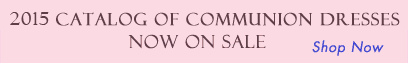 2012 Catalog of Communion Dresses. Shop Now. 2012 Catalog of Communion Dresses. Shop Now.