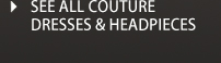 See all couture dresses and headpieces