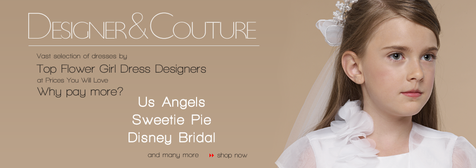 Designer & Couture Flower Girl Dresses by Top Flower Girl Designers including Us Angels, Sweetie Pie, Disney Fairytale Weddings and more. All at discounted prices.
