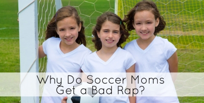 Why do soccer moms get a bad rap?