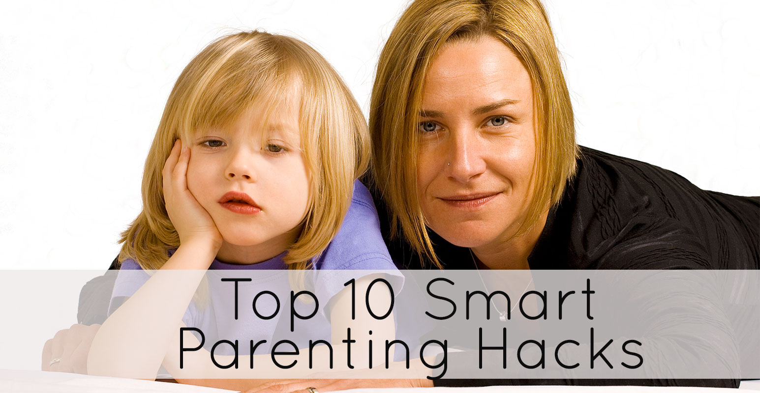 Top 10 Smart Parenting Hacks