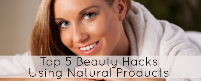 Top 5 Beauty Hacks Using Natural Products