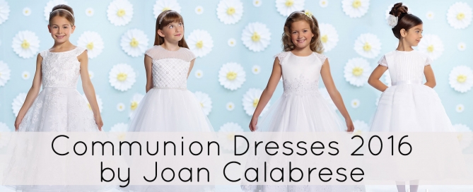 Communion Dresses 2016 by Joan Calabrese