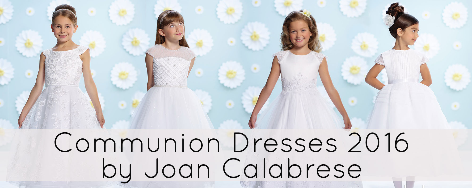 Communion Dresses 2016 by Joan Calabrese